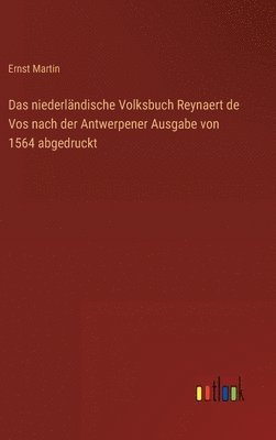 Ernst Martin - niederländische Volksbuch Reynaert de Vos nach der Antwerpener Ausgabe von 1564 abgedruckt, Inbunden