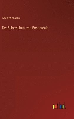Adolf Michaelis - Silberschatz von Boscoreale, Inbunden