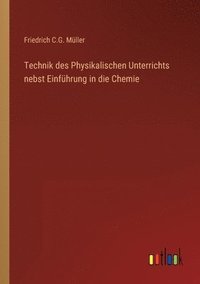 bokomslag Technik des Physikalischen Unterrichts nebst Einfhrung in die Chemie