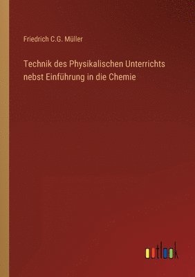 bokomslag Technik des Physikalischen Unterrichts nebst Einfhrung in die Chemie