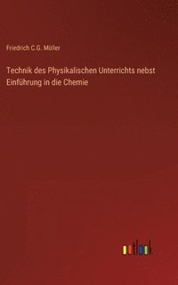 bokomslag Technik des Physikalischen Unterrichts nebst Einfhrung in die Chemie