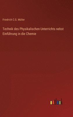 bokomslag Technik des Physikalischen Unterrichts nebst Einfhrung in die Chemie