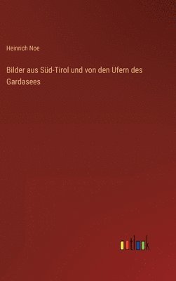 bokomslag Bilder aus Süd-Tirol und von den Ufern des Gardasees