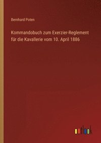 bokomslag Kommandobuch zum Exerzier-Reglement fr die Kavallerie vom 10. April 1886
