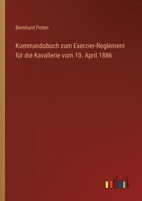 Kommandobuch zum Exerzier-Reglement fr die Kavallerie vom 10. April 1886 1