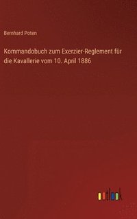 bokomslag Kommandobuch zum Exerzier-Reglement fr die Kavallerie vom 10. April 1886