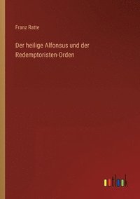 bokomslag Der heilige Alfonsus und der Redemptoristen-Orden