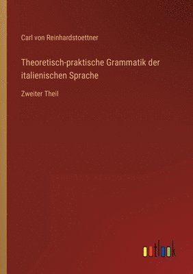 Theoretisch-praktische Grammatik der italienischen Sprache 1