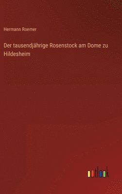 Hermann Roemer - tausendjährige Rosenstock am Dome zu Hildesheim, Inbunden