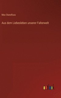 bokomslag Aus dem Liebesleben unserer Falterwelt