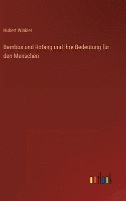 bokomslag Bambus und Rotang und ihre Bedeutung fr den Menschen