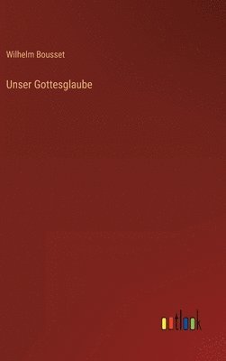 Wilhelm Bousset - Unser Gottesglaube, Inbunden