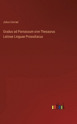 bokomslag Gradus ad Parnassum sive Thesaurus Latinae Linguae Prosodiacus