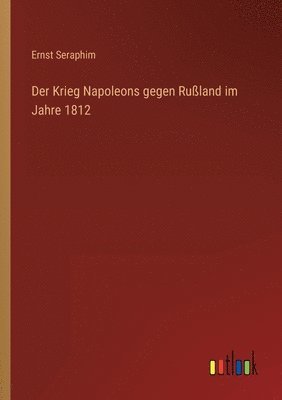 Der Krieg Napoleons gegen Ruland im Jahre 1812 1