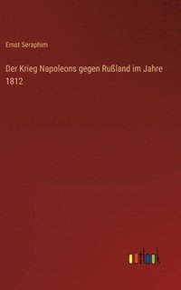bokomslag Der Krieg Napoleons gegen Ruland im Jahre 1812