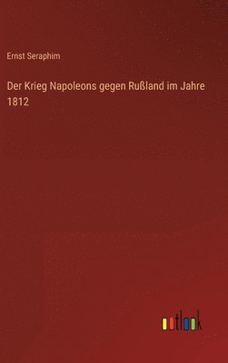 bokomslag Der Krieg Napoleons gegen Ruland im Jahre 1812