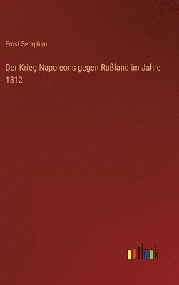 Krieg Napoleons gegen Rußland im Jahre 1812 1