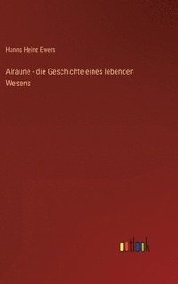 bokomslag Alraune - die Geschichte eines lebenden Wesens