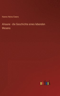 bokomslag Alraune - die Geschichte eines lebenden Wesens