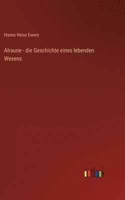 Alraune - die Geschichte eines lebenden Wesens
