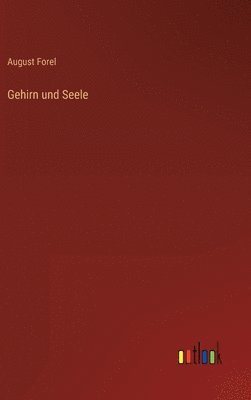 August Forel - Gehirn und Seele, Inbunden