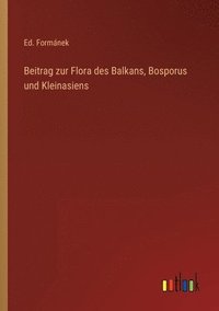bokomslag Beitrag zur Flora des Balkans, Bosporus und Kleinasiens