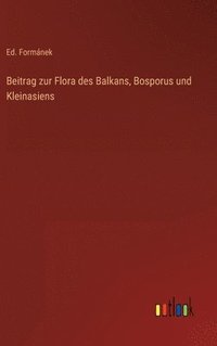 bokomslag Beitrag zur Flora des Balkans, Bosporus und Kleinasiens