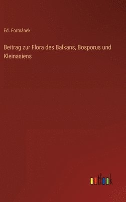 bokomslag Beitrag zur Flora des Balkans, Bosporus und Kleinasiens