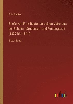 bokomslag Briefe von Fritz Reuter an seinen Vater aus der Schler-, Studenten- und Festungszeit (1827 bis 1841)