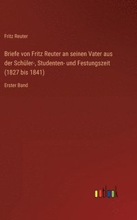 bokomslag Briefe von Fritz Reuter an seinen Vater aus der Schler-, Studenten- und Festungszeit (1827 bis 1841)