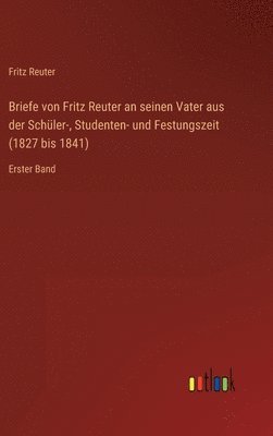 bokomslag Briefe von Fritz Reuter an seinen Vater aus der Schler-, Studenten- und Festungszeit (1827 bis 1841)