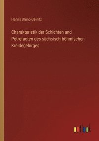 bokomslag Charakteristik der Schichten und Petrefacten des schsisch-bhmischen Kreidegebirges