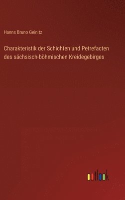 bokomslag Charakteristik der Schichten und Petrefacten des schsisch-bhmischen Kreidegebirges