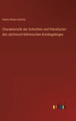 Charakteristik der Schichten und Petrefacten des schsisch-bhmischen Kreidegebirges 1