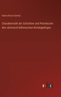 Hanns Bruno Geinitz - Charakteristik der Schichten und Petrefacten des sächsisch-böhmischen Kreidegebirges, Inbunden