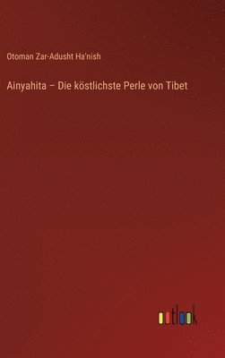 bokomslag Ainyahita - Die kstlichste Perle von Tibet