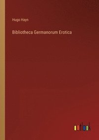 bokomslag Bibliotheca Germanorum Erotica