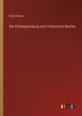 bokomslag Die Ehebegrndung nach Attischem Rechte