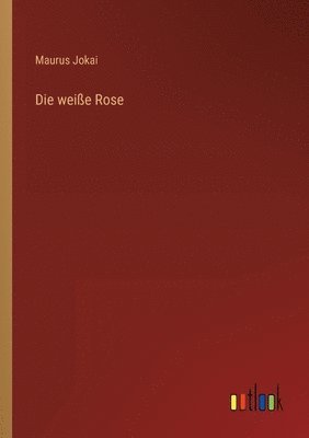 bokomslag Die weie Rose