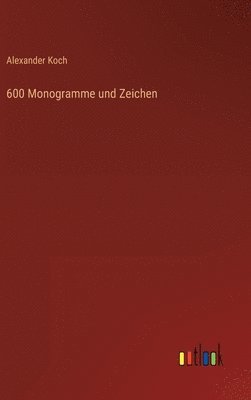 Alexander Koch - 600 Monogramme und Zeichen, Inbunden