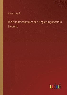 Die Kunstdenkmler des Regierungsbezirks Liegnitz 1