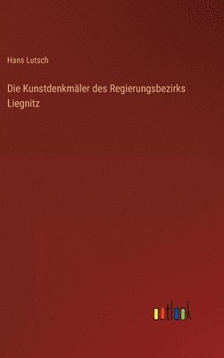 Die Kunstdenkmler des Regierungsbezirks Liegnitz 1