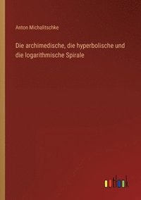 bokomslag archimedische, die hyperbolische und die logarithmische Spirale