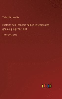 bokomslag Histoire des Francais depuis le temps des gaulois jusqu'en 1830