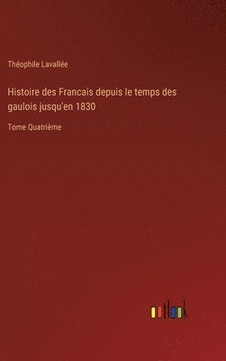 bokomslag Histoire des Francais depuis le temps des gaulois jusqu'en 1830