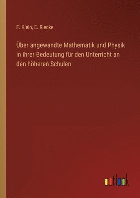 bokomslag ber angewandte Mathematik und Physik in ihrer Bedeutung fr den Unterricht an den hheren Schulen