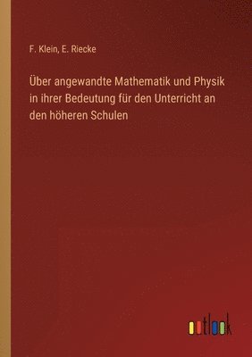 Über angewandte Mathematik und Physik in ihrer Bedeutung für den Unterricht an den höheren Schulen