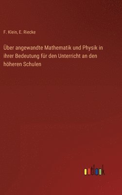 bokomslag ber angewandte Mathematik und Physik in ihrer Bedeutung fr den Unterricht an den hheren Schulen