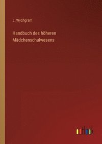 bokomslag Handbuch des hheren Mdchenschulwesens