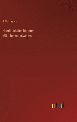 bokomslag Handbuch des hheren Mdchenschulwesens